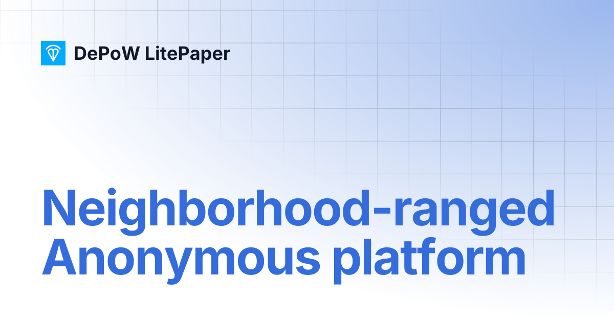 Neighborhood-ranged Anonymous platform | DePoW LitePaper